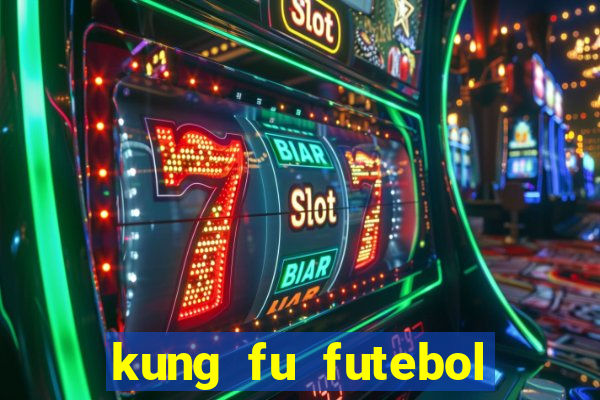 kung fu futebol clube online dublado